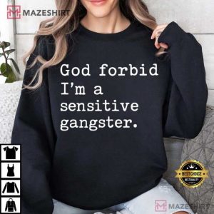 God Forbid I'm A Sensitive Gangster Love Island USA Funny Quote T Shirt (4)