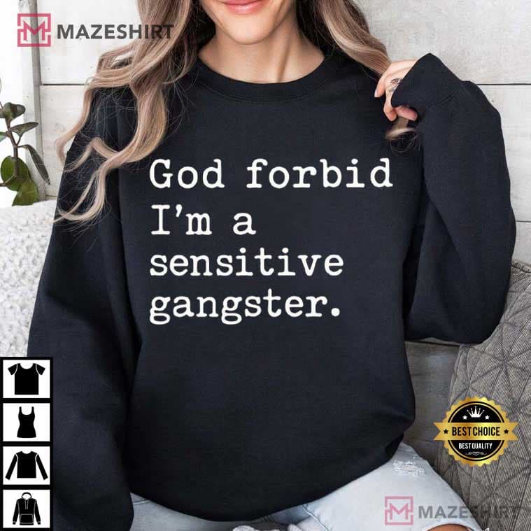 God Forbid I'm A Sensitive Gangster Love Island USA Funny Quote T-Shirt God Forbid I'm A Sensitive Gangster Love Island USA Funny Quote T-Shirt