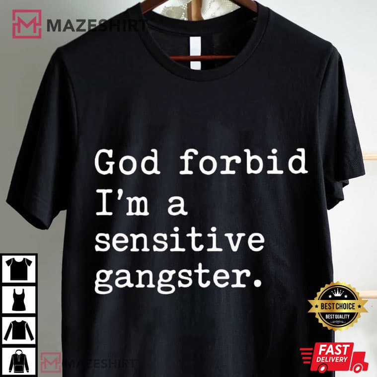 God Forbid I'm A Sensitive Gangster Love Island USA Funny Quote T-Shirt God Forbid I'm A Sensitive Gangster Love Island USA Funny Quote T-Shirt