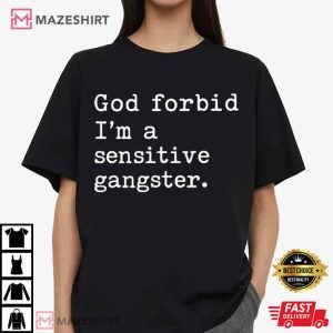 God Forbid I'm A Sensitive Gangster Love Island USA Funny Quote T Shirt (2)