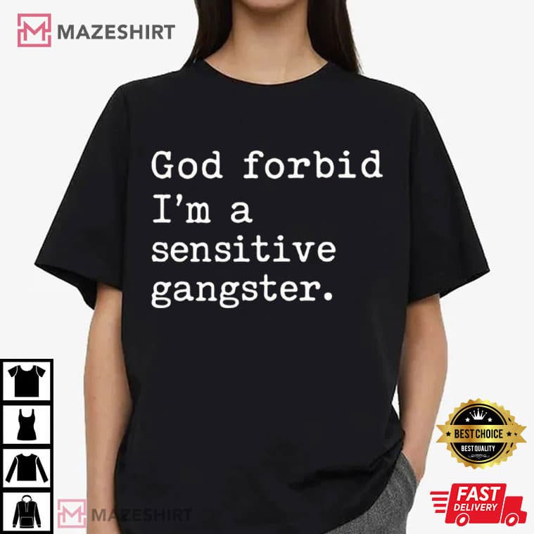 God Forbid I'm A Sensitive Gangster Love Island USA Funny Quote T-Shirt God Forbid I'm A Sensitive Gangster Love Island USA Funny Quote T-Shirt