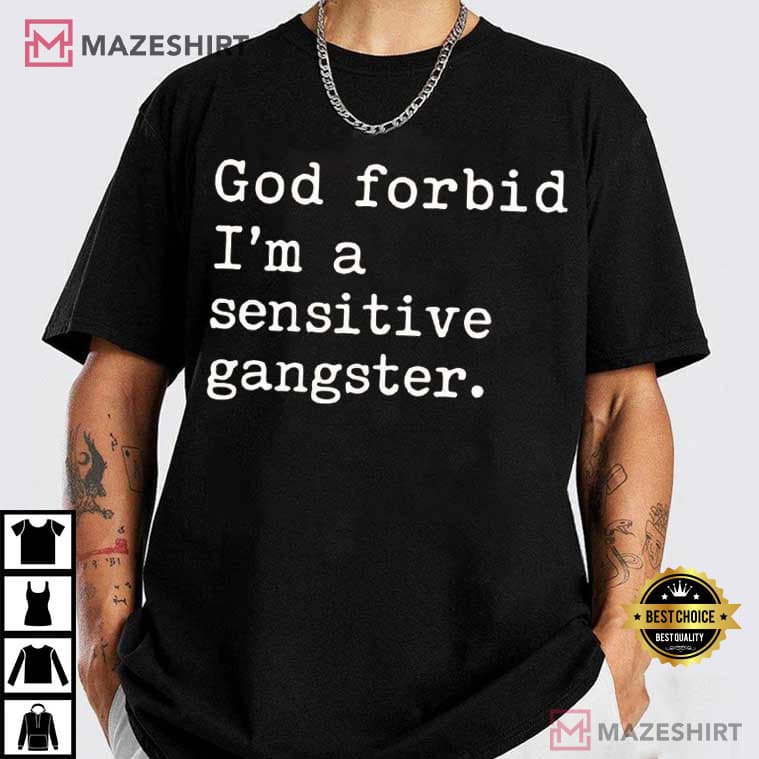 God Forbid I'm A Sensitive Gangster Love Island USA Funny Quote T-Shirt God Forbid I'm A Sensitive Gangster Love Island USA Funny Quote T-Shirt