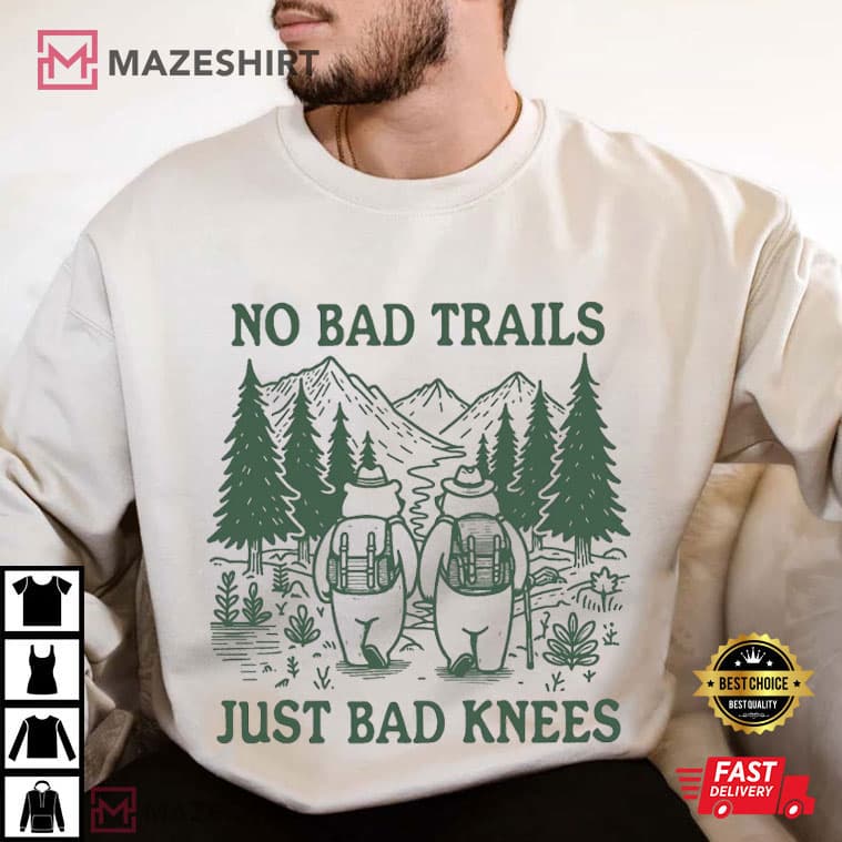 No Bad Trails Just Bad Knees Funny Hiking Nature Lover T-Shirt No Bad Trails Just Bad Knees Funny Hiking Nature Lover T-Shirt