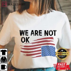 We Are Not Ok Anti Trump USA Flag Resist Human Rights T Shirt (3)
