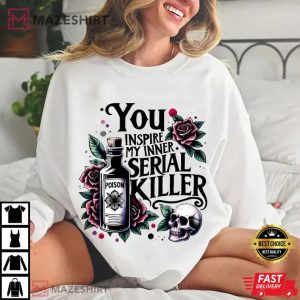 You Inspire My Inner Serial Killer True Crime T Shirt (4)