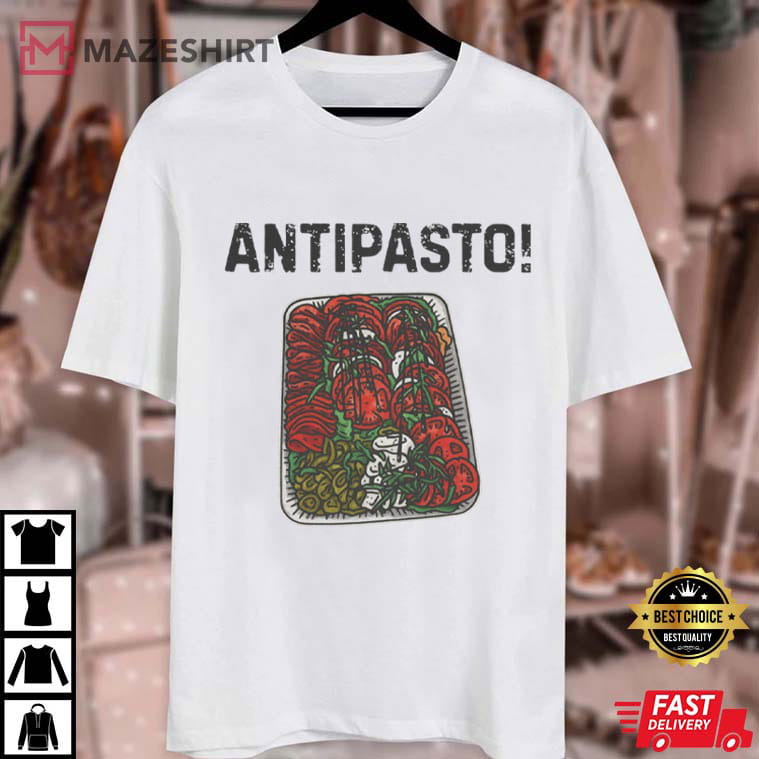 Antipasto Funny Italian Food Lovers T-Shirt Antipasto Funny Italian Food Lovers T-Shirt