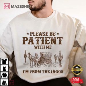 Please Be Patient With Me I'm From The 1900s Funny Western T Shirt (7)