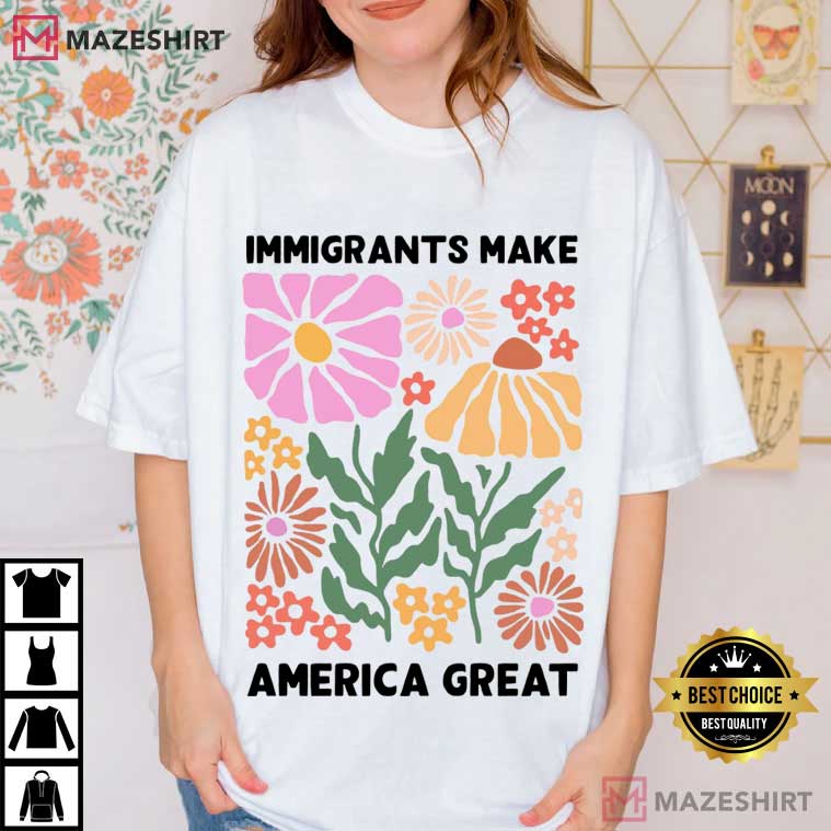 Immigrants Make America Great Human Rights Social Justice T-Shirt Immigrants Make America Great Human Rights Social Justice T-Shirt