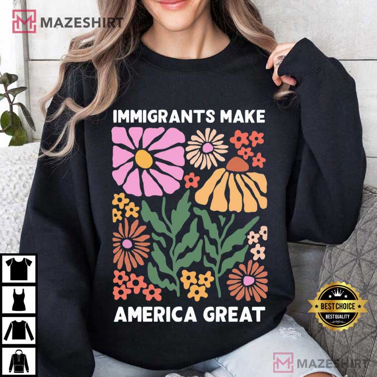 Immigrants Make America Great Human Rights Social Justice T-Shirt Immigrants Make America Great Human Rights Social Justice T-Shirt