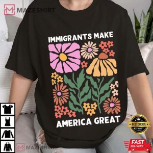 Immigrants Make America Great Human Rights Social Justice T Shirt (2)