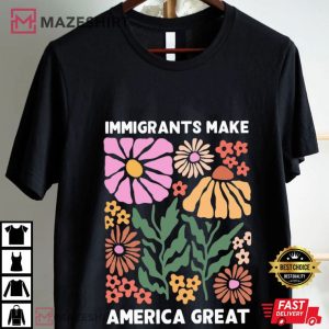 Immigrants Make America Great Human Rights Social Justice T Shirt (1)