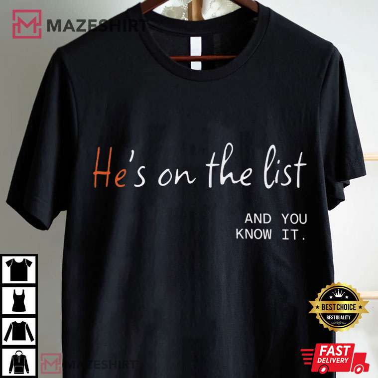 He's On The List And You Know It Anti Trump Political T-Shirt He's On The List And You Know It Anti Trump Political T-Shirt