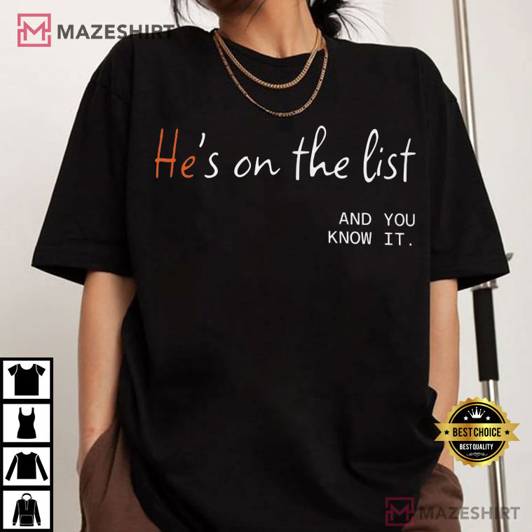 He's On The List And You Know It Anti Trump Political T-Shirt He's On The List And You Know It Anti Trump Political T-Shirt