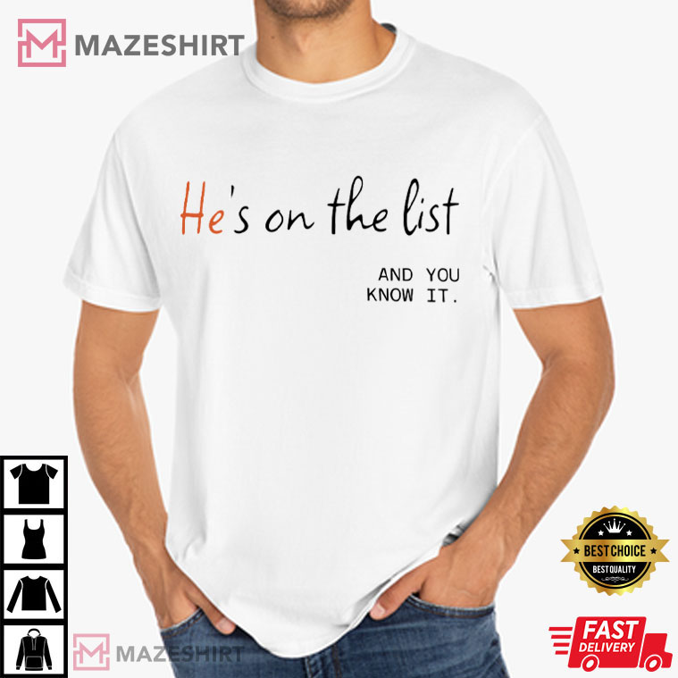 He's On The List And You Know It Anti Trump Political T-Shirt He's On The List And You Know It Anti Trump Political T-Shirt
