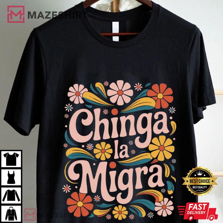 Chinga La Migra Immigrant Human Rights Fascism T-Shirt Chinga La Migra Immigrant Human Rights Fascism T-Shirt