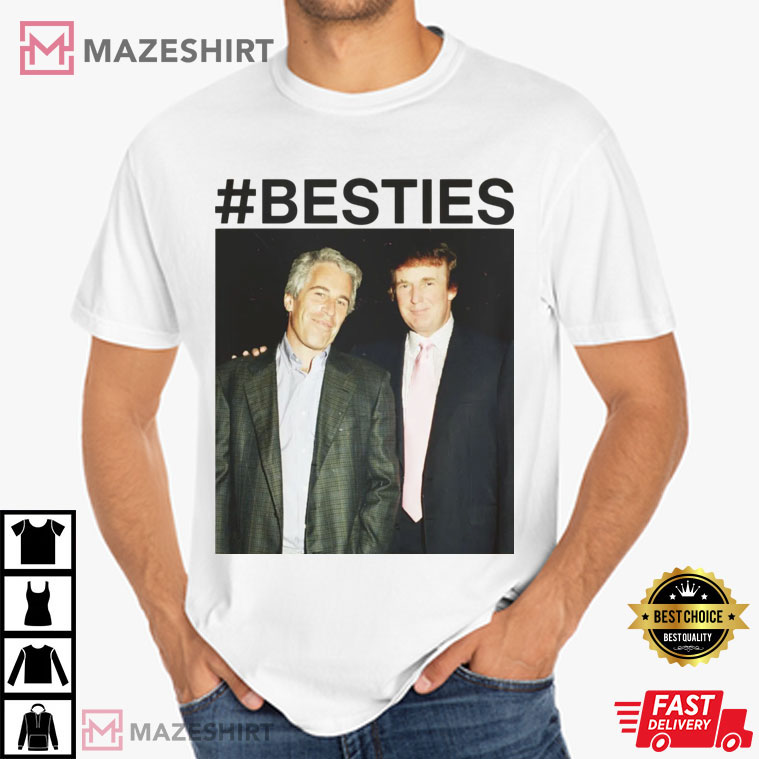 Trump And Epstein Besties Political Leftist Activist T-Shirt Trump And Epstein Besties Political Leftist Activist T-Shirt