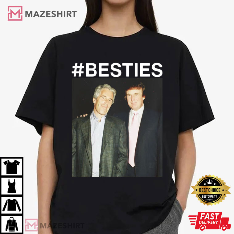 Trump And Epstein Besties Political Leftist Activist T-Shirt Trump And Epstein Besties Political Leftist Activist T-Shirt