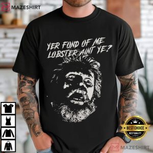 Yer Fond Of Me Lobster The Lighthouse Horror Movie A24 Film T Shirt (2)