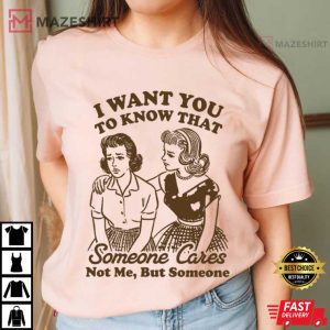 I Want You To Know That Someone Cares Retro Sassy Funny T Shirt (4)
