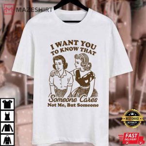I Want You To Know That Someone Cares Retro Sassy Funny T Shirt (2)