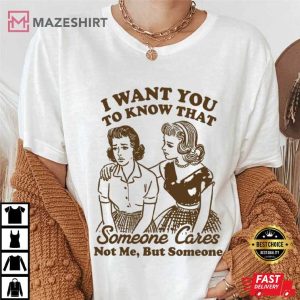 I Want You To Know That Someone Cares Retro Sassy Funny T Shirt (3)