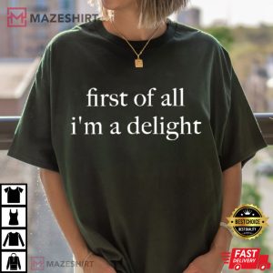 First Of All I'm A Delight Funny Quote Sarcastic T Shirt (3)
