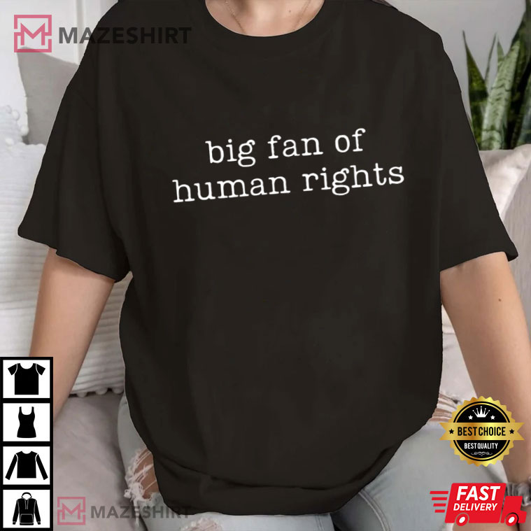 Big Fan Of Human Rights Equality Social Justice Political T-Shirt Big Fan Of Human Rights Equality Social Justice Political T-Shirt