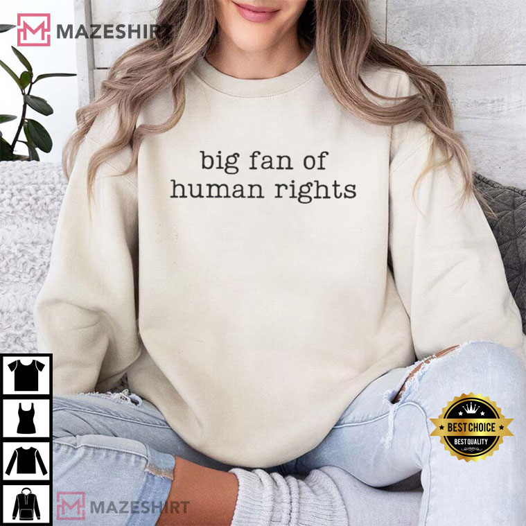 Big Fan Of Human Rights Equality Social Justice Political T-Shirt Big Fan Of Human Rights Equality Social Justice Political T-Shirt