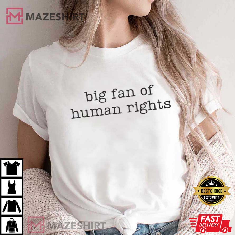 Big Fan Of Human Rights Equality Social Justice Political T-Shirt Big Fan Of Human Rights Equality Social Justice Political T-Shirt