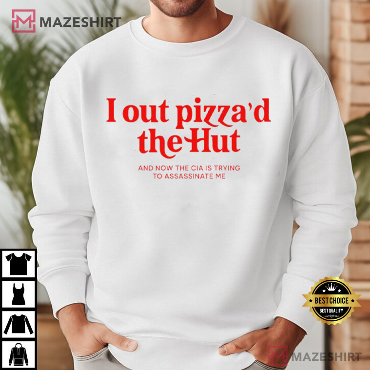 I Out Pizza'd The Hut CIA Assassinate Me Cursed Meme T-Shirt I Out Pizza'd The Hut CIA Assassinate Me Cursed Meme T-Shirt