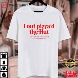 I Out Pizza'd The Hut CIA Assassinate Me Cursed Meme T Shirt (1)