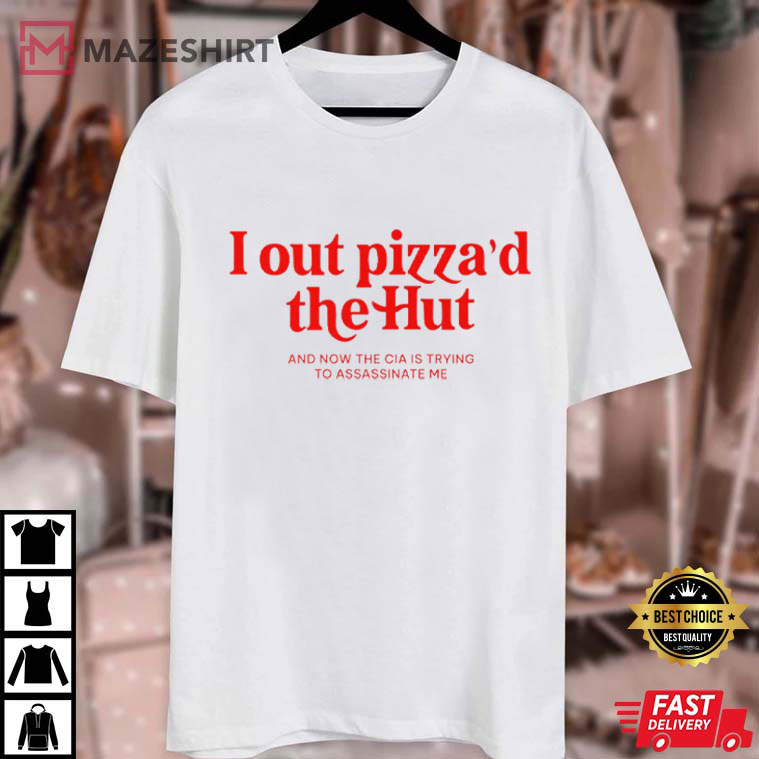 I Out Pizza'd The Hut CIA Assassinate Me Cursed Meme T-Shirt I Out Pizza'd The Hut CIA Assassinate Me Cursed Meme T-Shirt