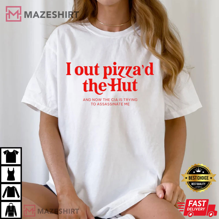 I Out Pizza'd The Hut CIA Assassinate Me Cursed Meme T-Shirt I Out Pizza'd The Hut CIA Assassinate Me Cursed Meme T-Shirt