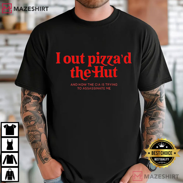 I Out Pizza'd The Hut CIA Assassinate Me Cursed Meme T-Shirt I Out Pizza'd The Hut CIA Assassinate Me Cursed Meme T-Shirt