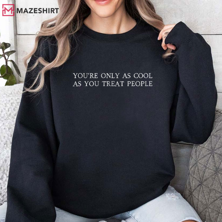 You're Only As Cool As You Treat People Embroidered Sweatshirt You're Only As Cool As You Treat People Embroidered Sweatshirt