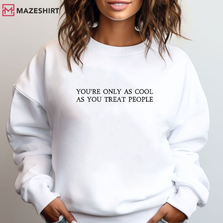 You're Only As Cool As You Treat People Embroidered Sweatshirt You're Only As Cool As You Treat People Embroidered Sweatshirt