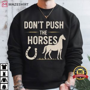 Don’t Push The Horses Funny Meme Quote Horse Lover T-Shirt 4