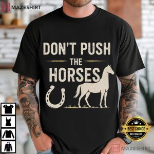 Don’t Push The Horses Funny Meme Quote Horse Lover T-Shirt 2