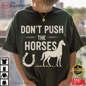 Don’t Push The Horses Funny Meme Quote Horse Lover T-Shirt