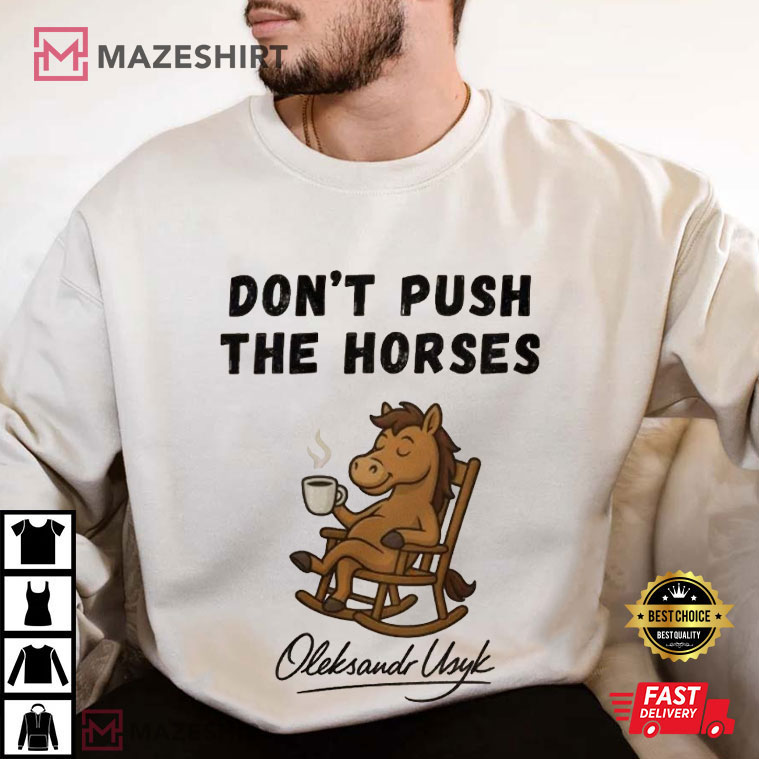 Don’t Push The Horses Oleksandr Usyk Boxing Meme T-Shirt Don’t Push The Horses Oleksandr Usyk Boxing Meme T-Shirt