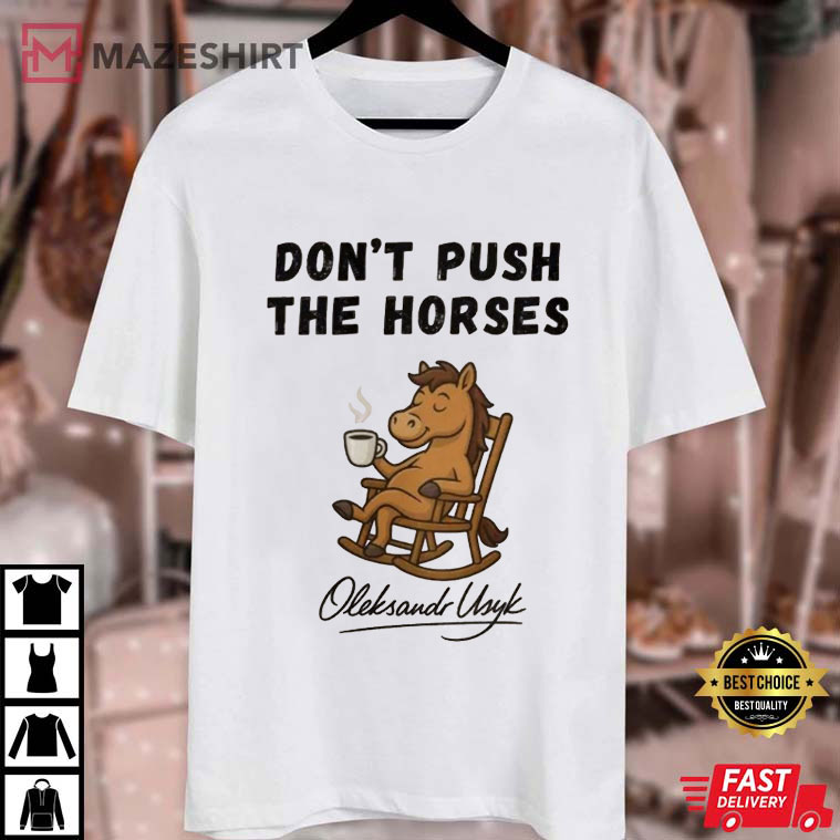 Don’t Push The Horses Oleksandr Usyk Boxing Meme T-Shirt Don’t Push The Horses Oleksandr Usyk Boxing Meme T-Shirt