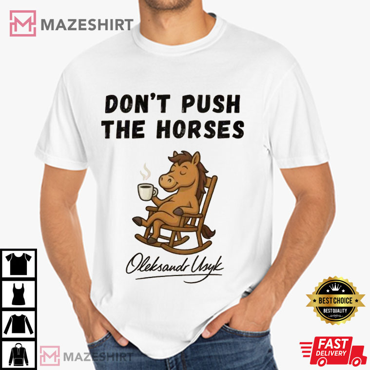 Don’t Push The Horses Oleksandr Usyk Boxing Meme T-Shirt Don’t Push The Horses Oleksandr Usyk Boxing Meme T-Shirt