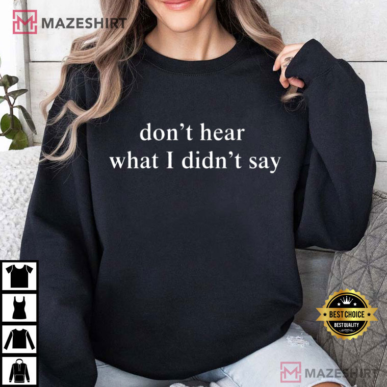 Don't Hear What I Didn't Say Autism Love On The Spectrum Show T-Shirt Don't Hear What I Didn't Say Autism Love On The Spectrum Show T-Shirt