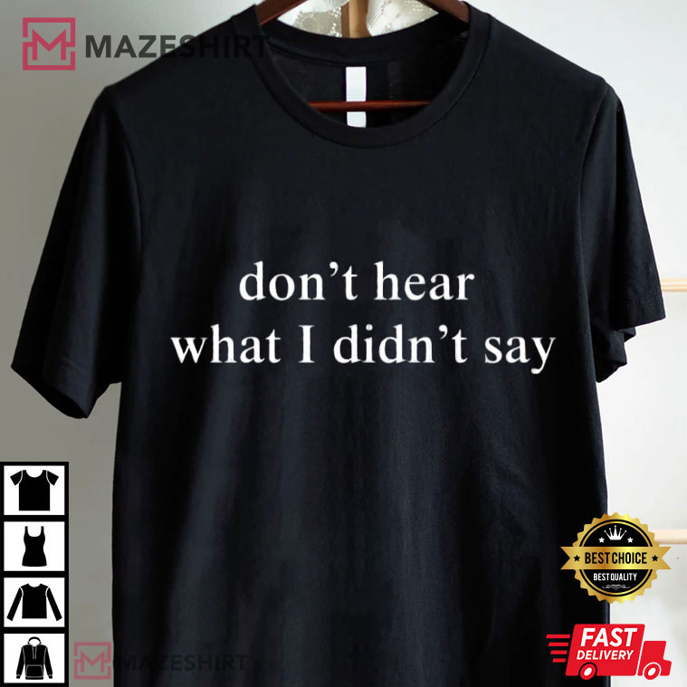 Don't Hear What I Didn't Say Autism Love On The Spectrum Show T-Shirt Don't Hear What I Didn't Say Autism Love On The Spectrum Show T-Shirt
