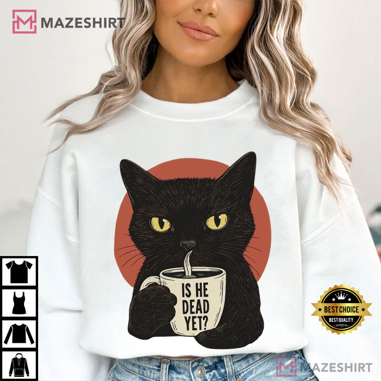 Black Cat Is He Dead Yet Anti Trump Protest Political T-Shirt Black Cat Is He Dead Yet Anti Trump Protest Political T-Shirt
