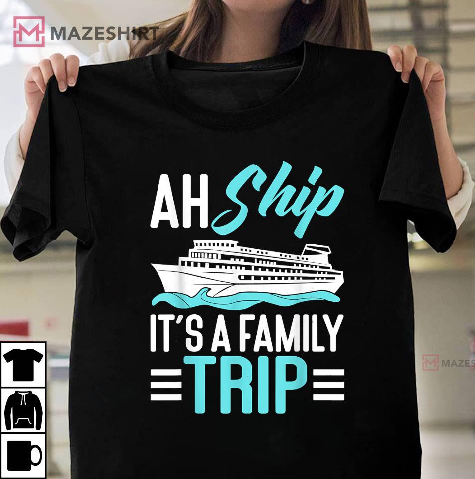 It’s a Family Trip Cruise Ship T Shirt