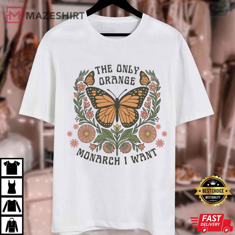 The Only Orange Monarch I Want Political Anti Trump Protest T-Shirt The Only Orange Monarch I Want Political Anti Trump Protest T-Shirt