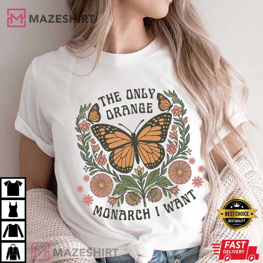 The Only Orange Monarch I Want Political Anti Trump Protest T-Shirt The Only Orange Monarch I Want Political Anti Trump Protest T-Shirt