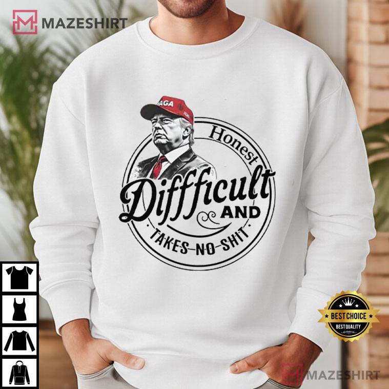 Trump Honest Difficult And Takes No Shit Funny T-Shirt Trump Honest Difficult And Takes No Shit Funny T-Shirt