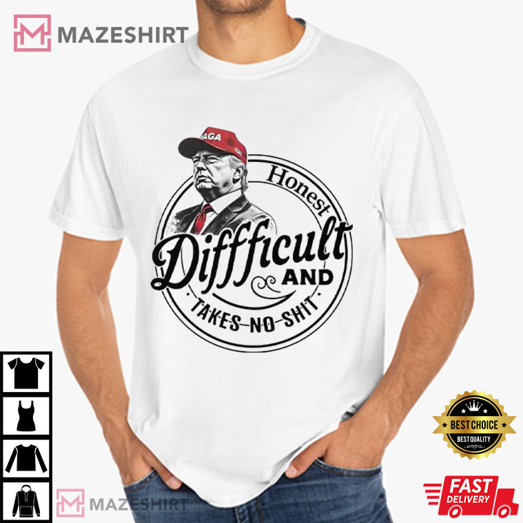 Trump Honest Difficult And Takes No Shit Funny T-Shirt Trump Honest Difficult And Takes No Shit Funny T-Shirt